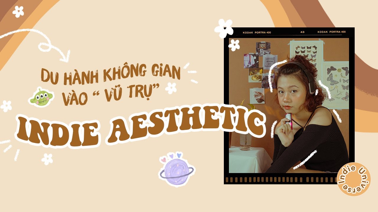 4 BƯỚC NHẬP MÔN VŨ TRỤ INDIE AESTHETIC I Indie Aesthetic Explaination